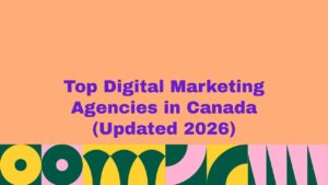 Featured banner displaying the text “Top Digital Marketing Agencies in Canada (Updated 2026)” on a peach background with bold purple lettering and colorful abstract geometric patterns along the bottom, representing an updated guide to the best digital marketing agencies across Canada.
