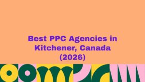 Featured banner image showing the text “Best PPC Agencies in Kitchener, Canada (2026)” on a peach background with bold purple lettering and colorful abstract geometric patterns along the bottom, representing a curated list of the best pay-per-click advertising agencies in Kitchener, Canada.