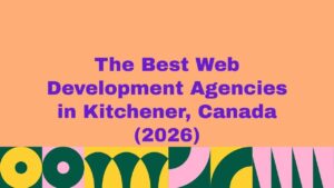 Featured banner image displaying the text βThe Best Web Development Agencies in Kitchener, Canada (2026)β on a peach background with bold purple typography and colorful abstract geometric patterns along the bottom, representing a curated guide to the top web development agencies in Kitchener, Canada.
