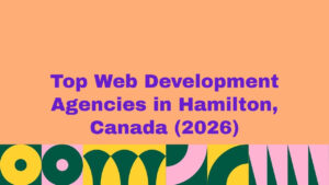 Featured banner image displaying the text “Top Web Development Agencies in Hamilton, Canada (2026)” on a peach background with bold purple typography and colorful abstract geometric patterns along the bottom, representing a curated list of leading web development agencies in Hamilton, Canada.