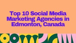 Top 10 Social Media Marketing Agencies in Edmonton, Canada β vibrant orange and purple title design with geometric patterned bottom border.