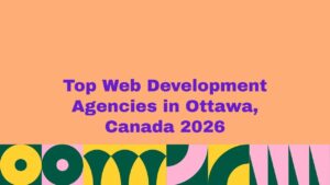 Top Web Development Agencies in Ottawa, Canada