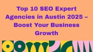 Top 10 SEO Expert Agencies in Austin 2025 – Boost Your Business Growth