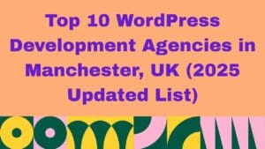WordPress Development Agencies in Manchester, UK 2026