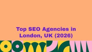 Banner image with bold purple headline “Top SEO Agencies in London, UK (2026)” on a peach background, with colorful abstract shapes along the bottom, representing a guide to leading London SEO agencies that help businesses improve Google rankings and online visibility.