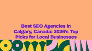 Best SEO Agencies in Calgary, Canada: 2026's Top Picks for Local Businesses. A graphic featuring a peach-colored background with bold purple text in the center and a decorative geometric pattern in green, yellow, and pink along the bottom. The design promotes a list of the top SEO agencies in Calgary for 2026.