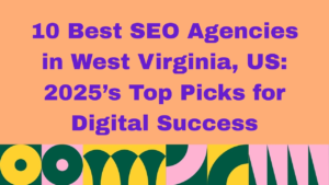 Image with peach background and bold purple text that reads: ‘10 Best SEO Agencies in West Virginia, US: 2026’s Top Picks for Digital Success.’ The bottom features a colorful geometric border with circular and arch shapes in green, yellow, pink, and dark blue.