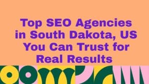 Graphic with a peach background and bold purple text reading βTop SEO Agencies in South Dakota, US You Can Trust for Real Results.β A colorful geometric border with shapes in green, yellow, and pink runs along the bottom.