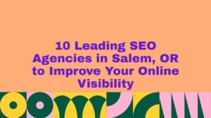 Graphic with the title ‘10 Leading SEO Agencies in Salem, OR to Improve Your Online Visibility’ displayed in bold purple text on a peach background with colorful geometric patterns at the bottom.
