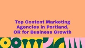 Top Content Marketing Agencies in Portland, OR for Business Growth headline in bold purple text on a peach background, with colorful abstract geometric patterns along the bottom, representing a curated list of Portland content marketing agencies focused on business growth.