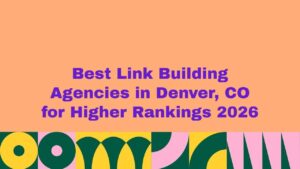 Graphic with a peach background and bold purple text reading ‘Best Link Building Agencies in Denver, CO for Higher Rankings 2026,’ with colorful abstract geometric shapes in green, yellow, pink, and teal along the bottom.