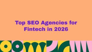 Top 10 SEO Agencies for Fintech in 2026