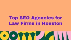 Top 10 SEO Agencies for Law Firms in Houston