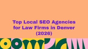 Banner image with bold purple headline βTop Local SEO Agencies for Law Firms in Denver (2026)β on a peach background, with colorful abstract shapes at the bottom, representing a guide about Denver SEO agencies that help law firms improve Google rankings and local search visibility.