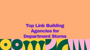 Banner image with the title “Top Link Building Agencies for Department Stores” in bold purple text on a peach background, with colorful abstract geometric shapes at the bottom, representing ecommerce SEO, link building strategies, and retail digital marketing services.