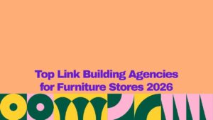 A graphic banner with a peach-colored background and bold purple text reading “Top Link Building Agencies for Furniture Stores 2026.” A colorful geometric pattern in green, yellow, pink, and dark teal runs along the bottom edge of the image.