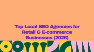 A graphic banner with an orange background and bold purple text reading βTop Local SEO Agencies for Retail & E-commerce Businesses (2026),β with a colorful geometric pattern in green, yellow, and pink along the bottom.