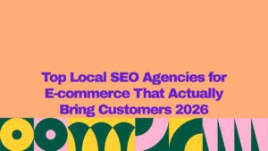 Alt text: Promotional banner with the title “Top Local SEO Agencies for E-Commerce That Actually Bring Customers 2026” in bold purple text on a peach background, featuring colorful abstract geometric shapes at the bottom, representing ecommerce local SEO, online store growth, and customer acquisition services.