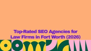 Promotional graphic with a peach background and bold purple text reading “Top-Rated SEO Agencies for Law Firms in Fort Worth (2026).” A colorful abstract geometric border in green, yellow, and pink spans the bottom of the image.