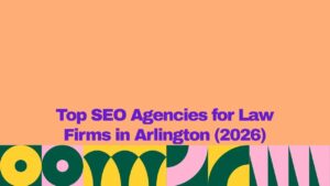 Graphic with a peach-colored background and bold purple text reading “Top SEO Agencies for Law Firms in Arlington (2026).” The lower section features a decorative geometric pattern in yellow, dark green, and pink, creating a modern and colorful design.