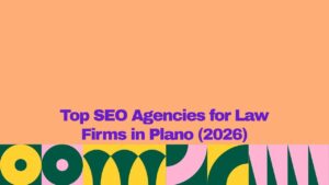 Graphic with a peach-colored background and bold purple text reading “Top SEO Agencies for Law Firms in Plano (2026).” A decorative geometric border along the bottom features abstract yellow, dark green, and pink shapes, creating a modern and visually striking design.