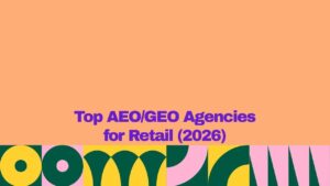 Banner graphic with a peach background and bold purple text reading, “Top AEO/GEO Agencies for Retail (2026).” A colorful geometric border featuring yellow, dark green, and pink abstract shapes runs along the bottom, creating a modern and eye-catching design.