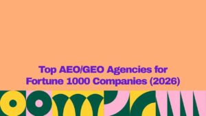 Banner graphic with a peach background and bold purple text reading, “Top AEO/GEO Agencies for Fortune 1000 Companies (2026).” A colorful geometric pattern in yellow, dark green, and pink spans the bottom of the image.
