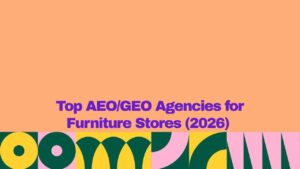 Banner graphic with a peach background and bold purple text reading, βTop AEO/GEO Agencies for Furniture Stores (2026).β A colorful geometric pattern in yellow, dark green, and pink runs along the bottom edge, adding a modern, decorative accent.