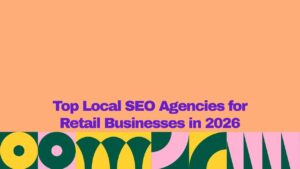 Graphic with a peach background and a colorful geometric pattern along the bottom edge. Large bold purple text centered on the image reads: "Top Local SEO Agencies for Retail Businesses in 2026."