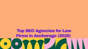 Graphic banner with a peach background and bold purple text reading βTop SEO Agencies for Law Firms in Anchorage (2026)β above a colorful abstract geometric pattern along the bottom