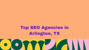 Top SEO Agencies in Arlington, TX