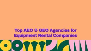 “Top AEO & GEO agencies for equipment rental companies” displayed in bold purple text across the center of a peach-colored graphic, with a colorful abstract geometric pattern in yellow, dark green, and pink along the bottom.