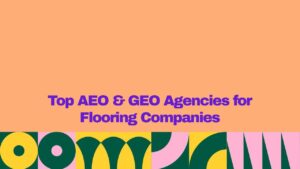 Top AEO and GEO agencies for flooring companies, displayed in bold purple text on a peach background with a colorful geometric design at the bottom.