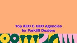 Top AEO & GEO agencies for forklift dealers” displayed in bold purple typography on a peach background, with a colorful geometric pattern in yellow, dark green, and pink along the bottom.