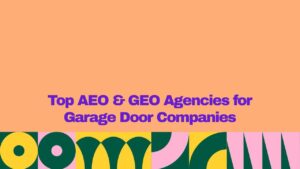 Top AEO and GEO agencies for garage door companies, featuring a peach background, bold purple title text, and colorful geometric pattern along the bottom.