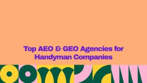 Top AEO and GEO agencies for handyman companies, featuring bold purple typography on a peach background with colorful geometric design elements.