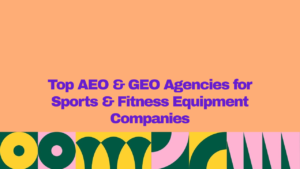 Top AEO and GEO agencies for sports and fitness equipment companies, displayed in purple text on a peach background with colorful geometric graphics.
