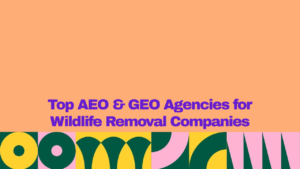 Top AEO and GEO agencies for wildlife removal companies, featuring bold purple text on a peach background with colorful geometric design elements.
