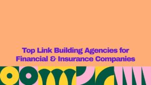 Top link building agencies for financial and insurance companies, shown in bold purple text on a peach background with colorful geometric design elements.