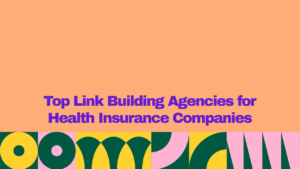 Top link building agencies for health insurance companies, featuring bold purple text on a peach background with colorful geometric design elements.
