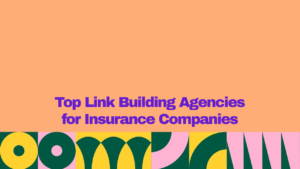 Top link building agencies for insurance companies, featuring bold purple text on a peach background with colorful geometric design elements.