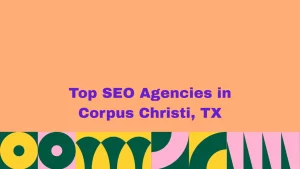 Top SEO Agencies in Corpus Christi, TX