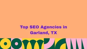 Top SEO Agencies in Garland, TX
