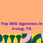Top SEO Agencies in Irving, TX