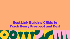 Graphic featuring the title “Best Link Building CRMs to Track Every Prospect and Deal” in bold purple text on a peach background, with colorful geometric patterns along the bottom.