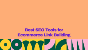 "Banner highlighting the best SEO tools for ecommerce link building, featuring bold purple text on a peach background with colorful geometric patterns."