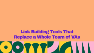 "Banner highlighting link building tools that replace a whole team of virtual assistants, featuring bold purple text on a peach background with colorful geometric patterns."