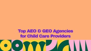 Top AEO and GEO agencies for child care providers, displayed in bold purple text on a peach background with colorful geometric patterns.